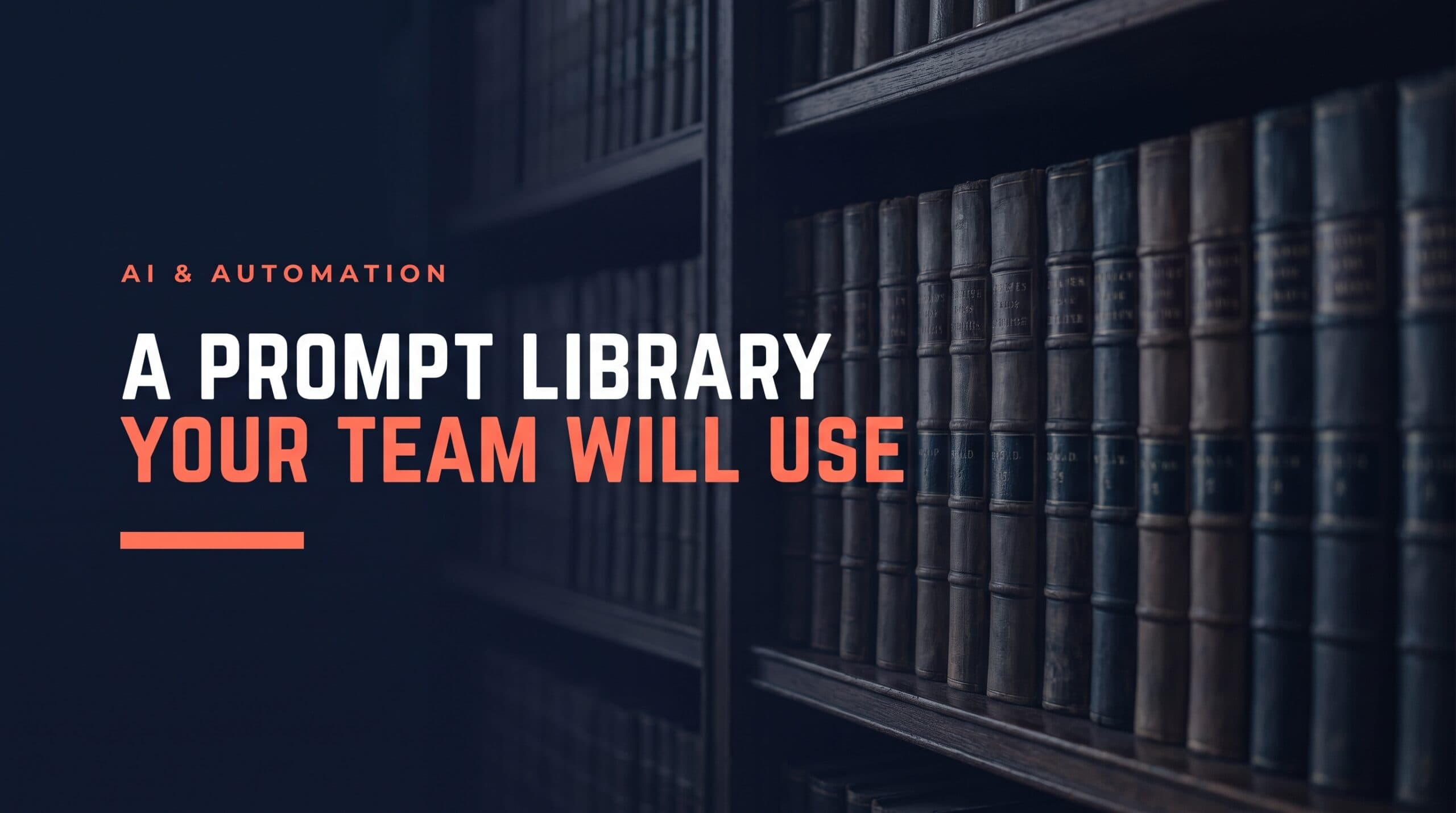 Building a Prompt Library Your Team Will Use