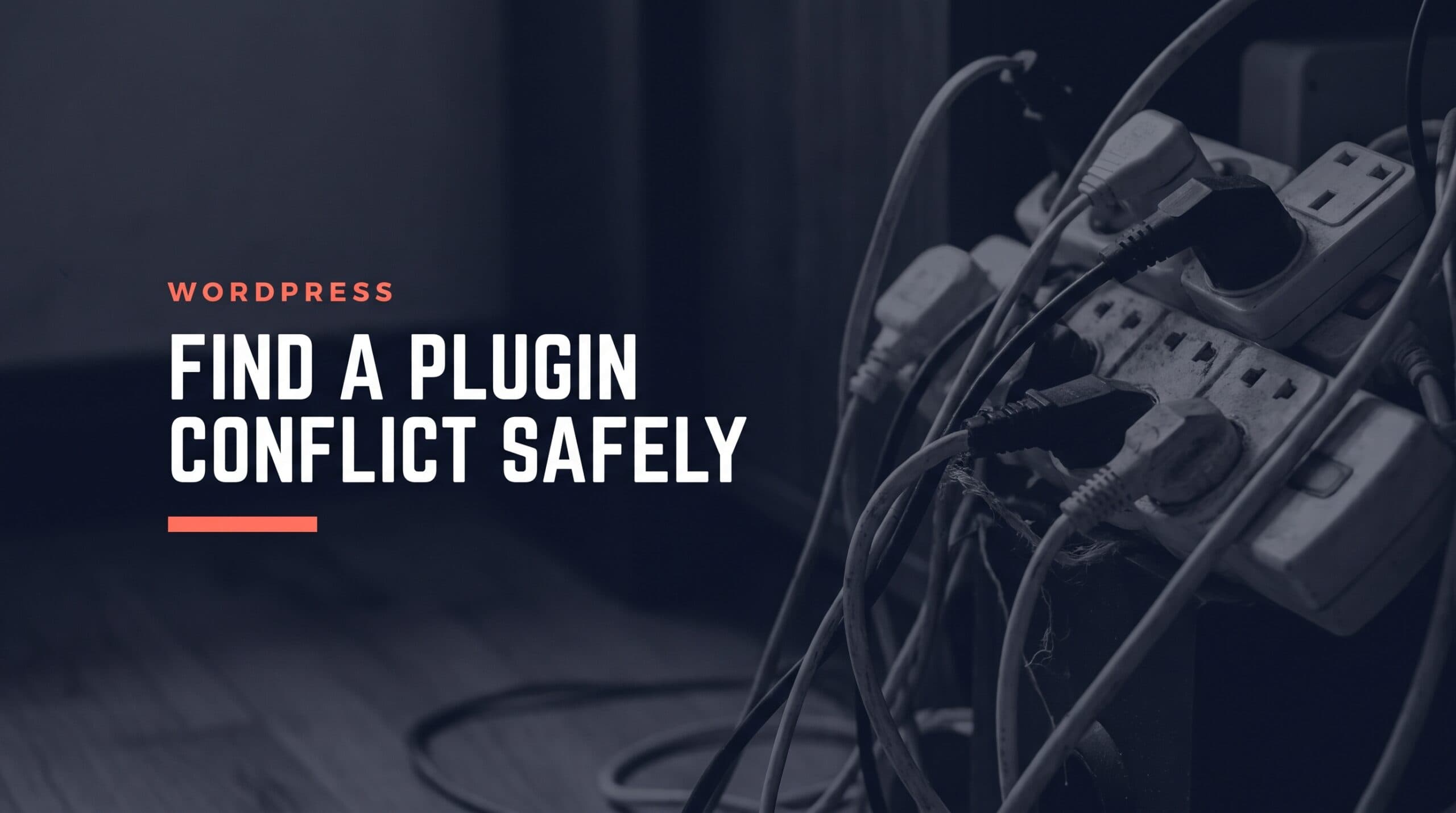 Find a WordPress Plugin Conflict Safely